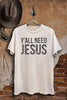 Y'all Need Jesus Graphic Top
