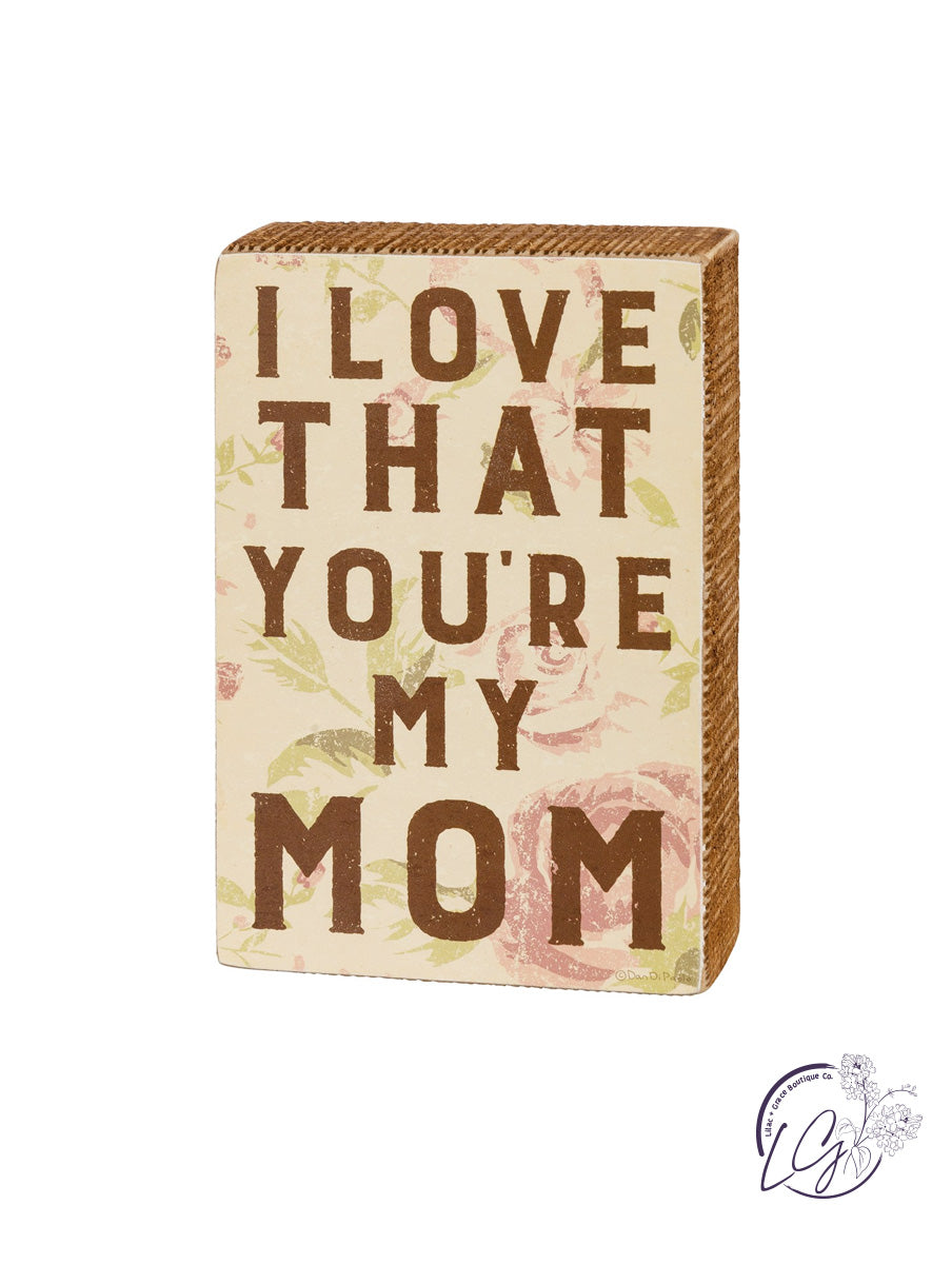 Box Sign - I Love That You're My Mom