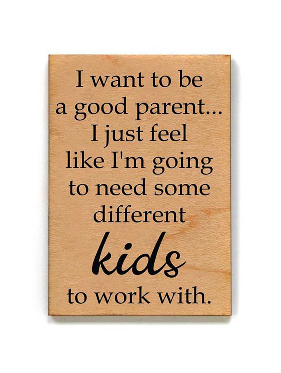 I Want To Be A Good Parent Wood Magnet