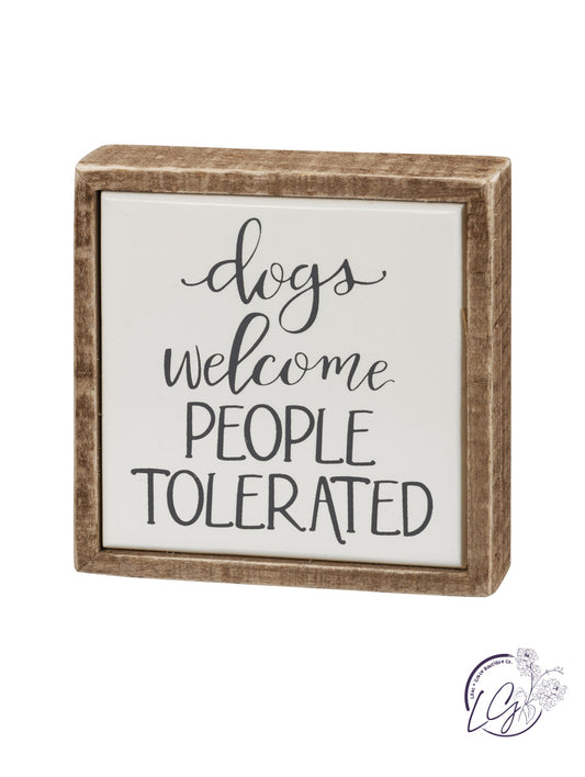 Box Sign Mini - Dogs Welcome People Tolerated