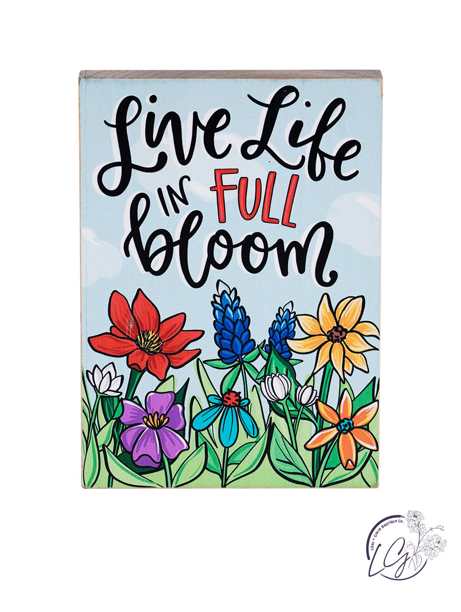 Live Life Full Bloom Wood Block Sign