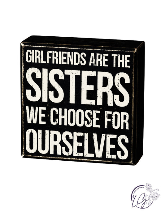 Girlfriends Are Sisters We Choose Box Sign